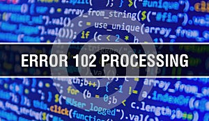 Error 102Â Processing concept illustration using code for developing programs and app. Error 102Â Processing website code with